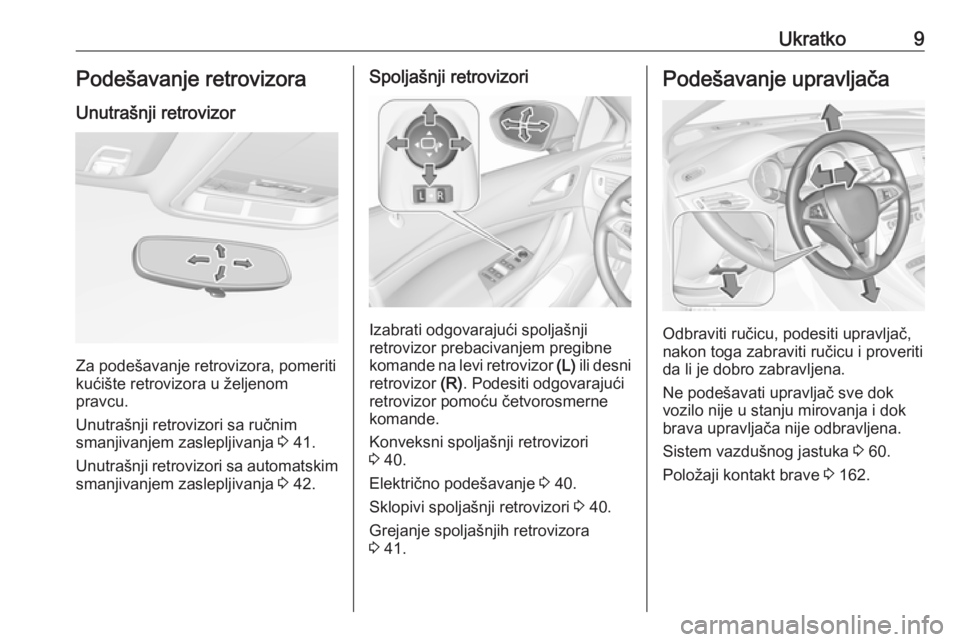 OPEL ASTRA K 2019.5  Uputstvo za upotrebu (in Serbian) Ukratko9Podešavanje retrovizoraUnutrašnji retrovizor
Za podešavanje retrovizora, pomeriti
kućište retrovizora u željenom
pravcu.
Unutrašnji retrovizori sa ručnim
smanjivanjem zaslepljivanja  3