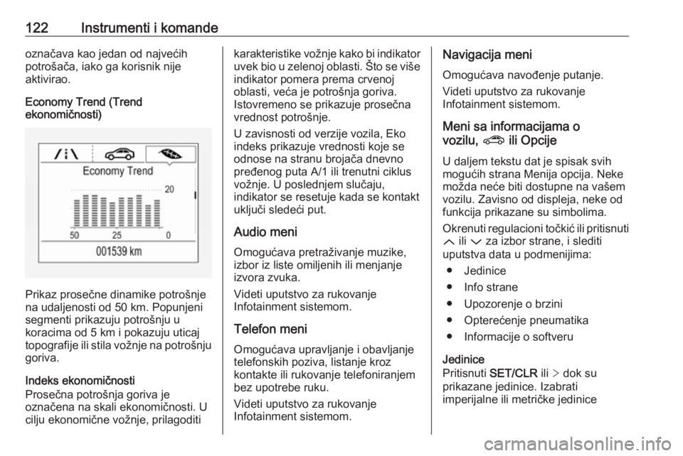 OPEL ASTRA K 2019.5  Uputstvo za upotrebu (in Serbian) 122Instrumenti i komandeoznačava kao jedan od najvećih
potrošača, iako ga korisnik nije
aktivirao.
Economy Trend (Trend
ekonomičnosti)
Prikaz prosečne dinamike potrošnje
na udaljenosti od 50 km
