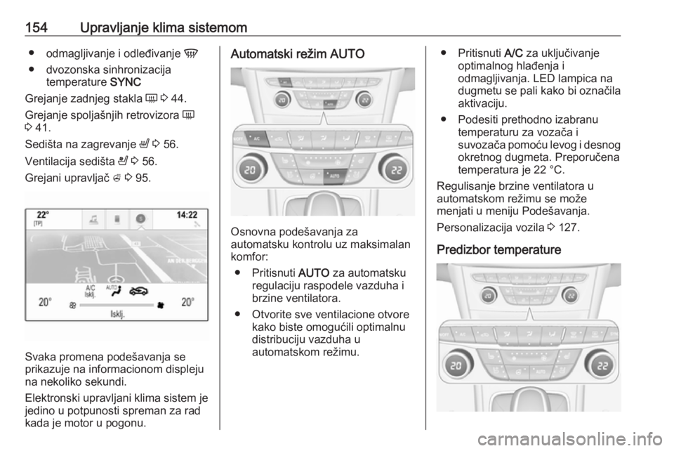 OPEL ASTRA K 2019.5  Uputstvo za upotrebu (in Serbian) 154Upravljanje klima sistemom●odmagljivanje i odleđivanje  V
● dvozonska sinhronizacija temperature  SYNC
Grejanje zadnjeg stakla  Ü 3  44.
Grejanje spoljašnjih retrovizora  Ü
3  41.
Sedišta 