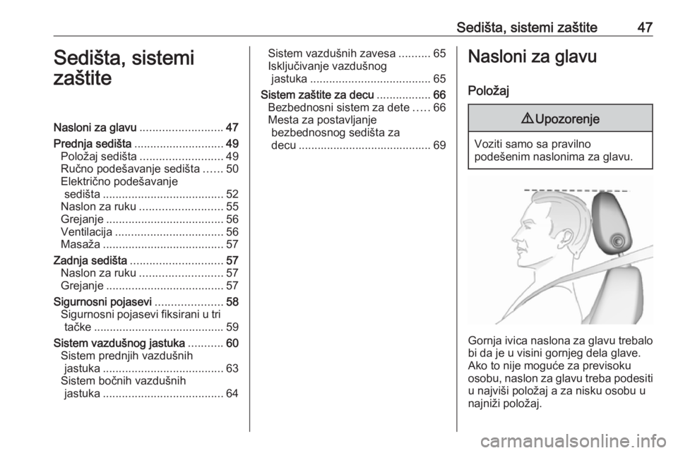 OPEL ASTRA K 2019.5  Uputstvo za upotrebu (in Serbian) Sedišta, sistemi zaštite47Sedišta, sistemi
zaštiteNasloni za glavu .......................... 47
Prednja sedišta ............................ 49
Položaj sedišta .......................... 49
Ru