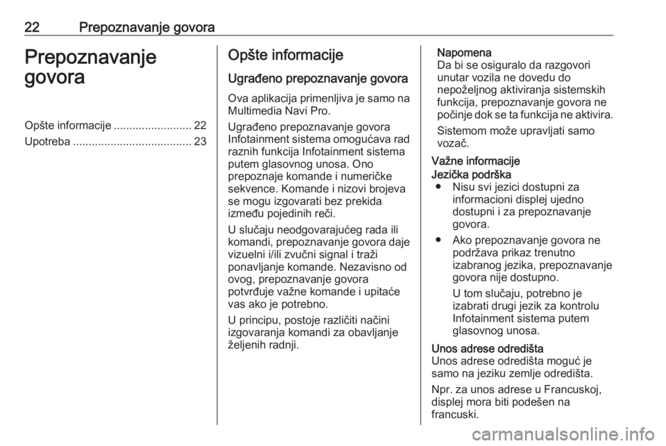OPEL ASTRA K 2020  Uputstvo za rukovanje Infotainment sistemom (in Serbian) 22Prepoznavanje govoraPrepoznavanje
govoraOpšte informacije .........................22
Upotreba ...................................... 23Opšte informacije
Ugrađeno prepoznavanje govora Ova aplikac