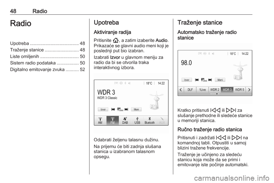 OPEL ASTRA K 2020  Uputstvo za rukovanje Infotainment sistemom (in Serbian) 48RadioRadioUpotreba...................................... 48
Traženje stanice .......................... 48
Liste omiljenih .............................. 50
Sistem radio podataka .................5