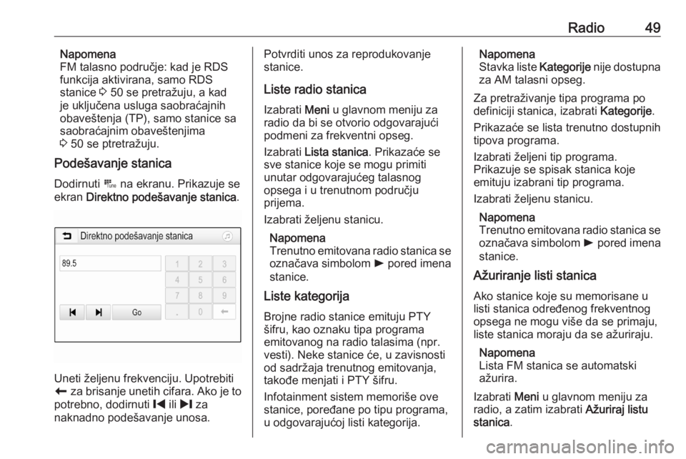 OPEL ASTRA K 2020  Uputstvo za rukovanje Infotainment sistemom (in Serbian) Radio49Napomena
FM talasno područje: kad je RDS
funkcija aktivirana, samo RDS
stanice  3 50 se pretražuju, a kad
je uključena usluga saobraćajnih obaveštenja (TP), samo stanice sa
saobraćajnim o