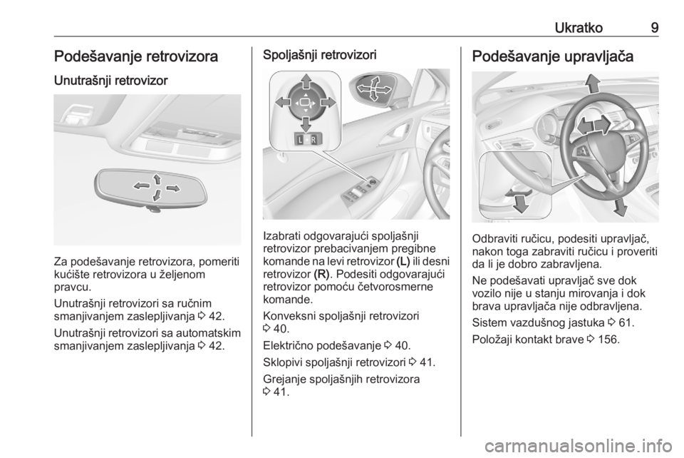 OPEL ASTRA K 2020  Uputstvo za upotrebu (in Serbian) Ukratko9Podešavanje retrovizoraUnutrašnji retrovizor
Za podešavanje retrovizora, pomeriti
kućište retrovizora u željenom
pravcu.
Unutrašnji retrovizori sa ručnim
smanjivanjem zaslepljivanja  3