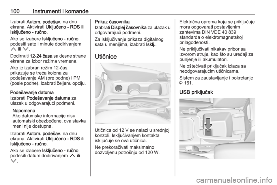 OPEL ASTRA K 2020  Uputstvo za upotrebu (in Serbian) 100Instrumenti i komandeIzabrati Autom. podešav.  na dnu
ekrana. Aktivirati  Uključeno - RDS ili
Isključeno - ručno .
Ako se izabere  Isključeno - ručno ,
podesiti sate i minute dodirivanjem
n  