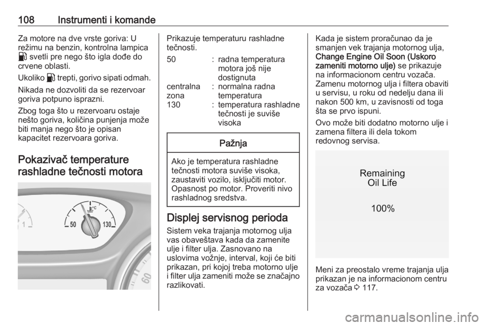 OPEL ASTRA K 2020  Uputstvo za upotrebu (in Serbian) 108Instrumenti i komandeZa motore na dve vrste goriva: U
režimu na benzin, kontrolna lampica
r  svetli pre nego što igla dođe do
crvene oblasti.
Ukoliko  r trepti, gorivo sipati odmah.
Nikada ne do