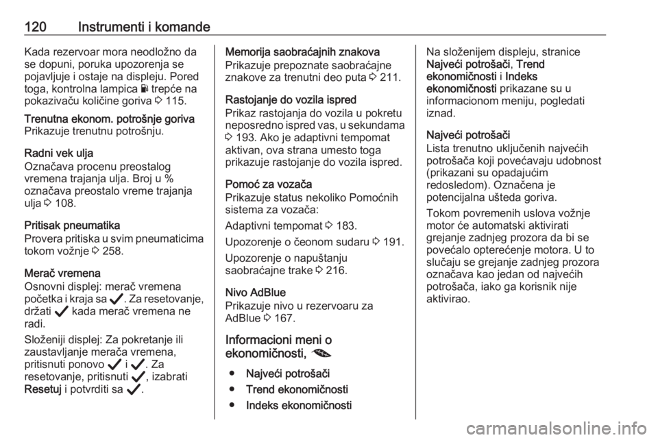 OPEL ASTRA K 2020  Uputstvo za upotrebu (in Serbian) 120Instrumenti i komandeKada rezervoar mora neodložno da
se dopuni, poruka upozorenja se
pojavljuje i ostaje na displeju. Pored
toga, kontrolna lampica  Y trepće na
pokazivaču količine goriva  3 1