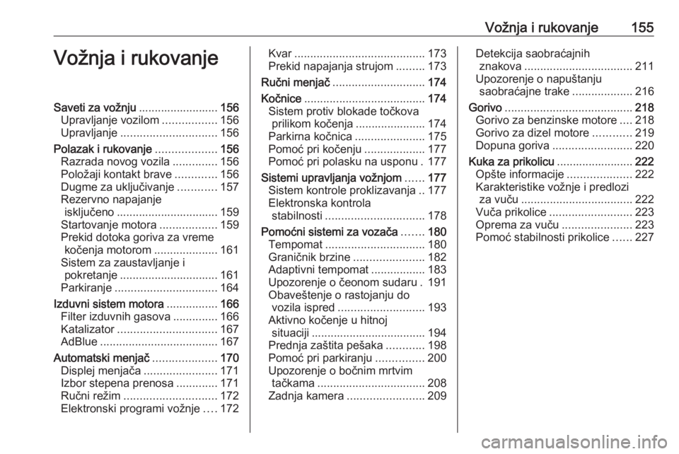 OPEL ASTRA K 2020  Uputstvo za upotrebu (in Serbian) Vožnja i rukovanje155Vožnja i rukovanjeSaveti za vožnju.........................156
Upravljanje vozilom .................156
Upravljanje .............................. 156
Polazak i rukovanje .....
