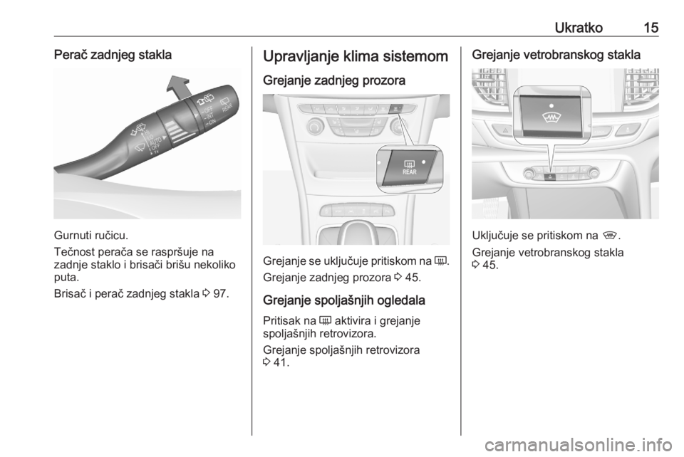 OPEL ASTRA K 2020  Uputstvo za upotrebu (in Serbian) Ukratko15Perač zadnjeg stakla
Gurnuti ručicu.
Tečnost perača se raspršuje na
zadnje staklo i brisači brišu nekoliko puta.
Brisač i perač zadnjeg stakla  3 97.
Upravljanje klima sistemom
Greja