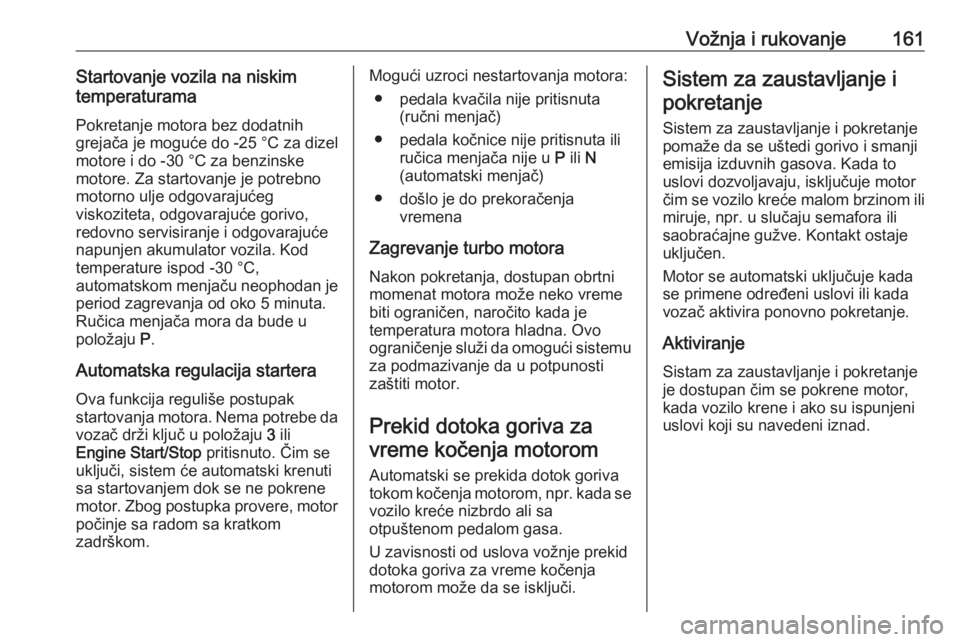 OPEL ASTRA K 2020  Uputstvo za upotrebu (in Serbian) Vožnja i rukovanje161Startovanje vozila na niskim
temperaturama
Pokretanje motora bez dodatnih
grejača je moguće do -25 °C za dizel
motore i do -30 °C za benzinske
motore. Za startovanje je potre