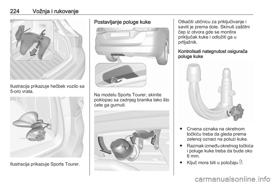OPEL ASTRA K 2020  Uputstvo za upotrebu (in Serbian) 224Vožnja i rukovanje
Ilustracija prikazuje hečbek vozilo sa
5-oro vrata.
Ilustracija prikazuje Sports Tourer.
Postavljanje poluge kuke
Na modelu Sports Tourer, skinite
poklopac sa zadnjeg branika t