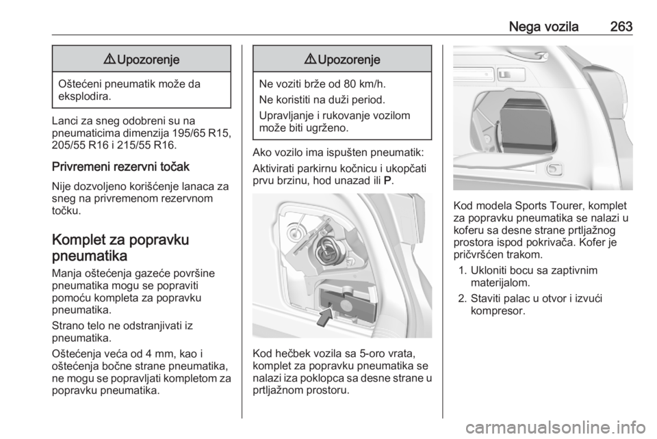 OPEL ASTRA K 2020  Uputstvo za upotrebu (in Serbian) Nega vozila2639Upozorenje
Oštećeni pneumatik može da
eksplodira.
Lanci za sneg odobreni su na
pneumaticima dimenzija 195/65 R15 ,
205/55 R16 i 215/55 R16.
Privremeni rezervni točak Nije dozvoljeno