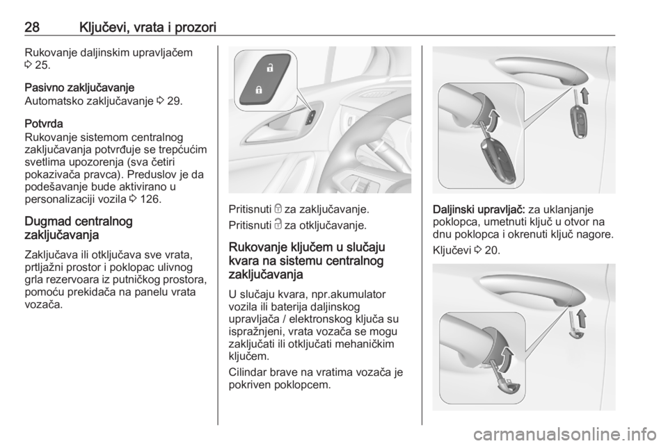 OPEL ASTRA K 2020  Uputstvo za upotrebu (in Serbian) 28Ključevi, vrata i prozoriRukovanje daljinskim upravljačem3  25.
Pasivno zaključavanje
Automatsko zaključavanje  3 29.
Potvrda
Rukovanje sistemom centralnog
zaključavanja potvrđuje se trepćuć