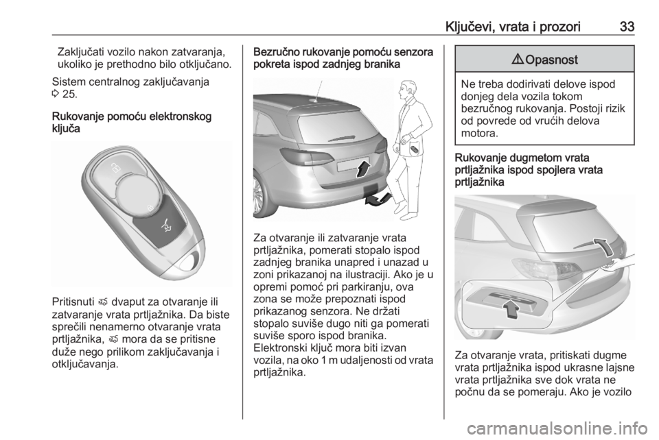 OPEL ASTRA K 2020  Uputstvo za upotrebu (in Serbian) Ključevi, vrata i prozori33Zaključati vozilo nakon zatvaranja,
ukoliko je prethodno bilo otključano.
Sistem centralnog zaključavanja
3  25.
Rukovanje pomoću elektronskog
ključa
Pritisnuti  X dva