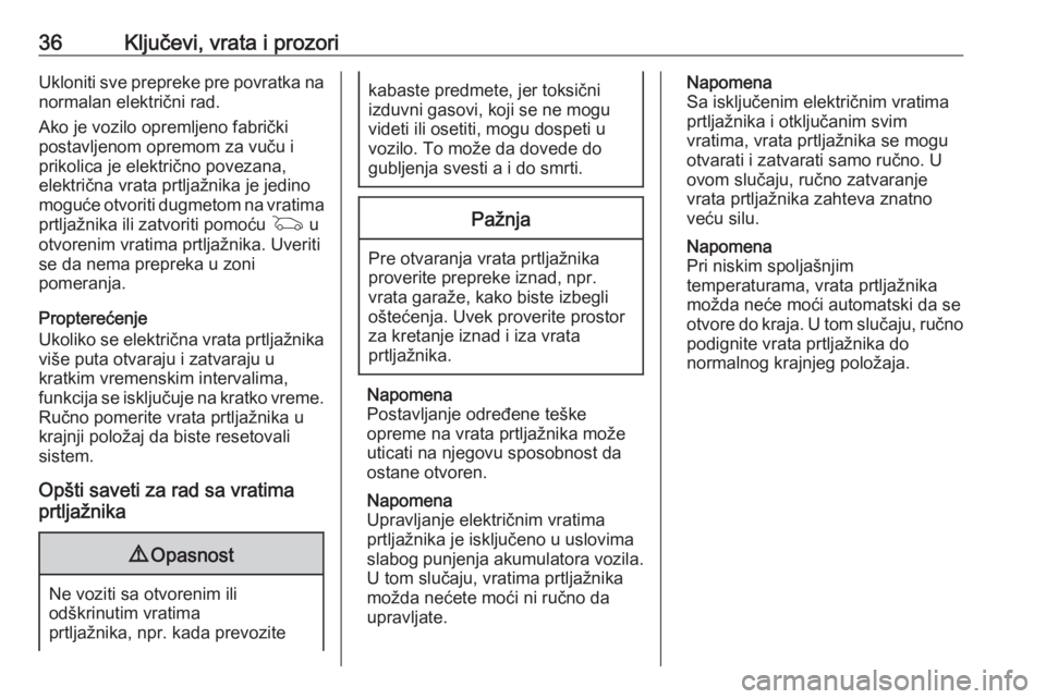 OPEL ASTRA K 2020  Uputstvo za upotrebu (in Serbian) 36Ključevi, vrata i prozoriUkloniti sve prepreke pre povratka na
normalan električni rad.
Ako je vozilo opremljeno fabrički
postavljenom opremom za vuču i
prikolica je električno povezana,
elektr