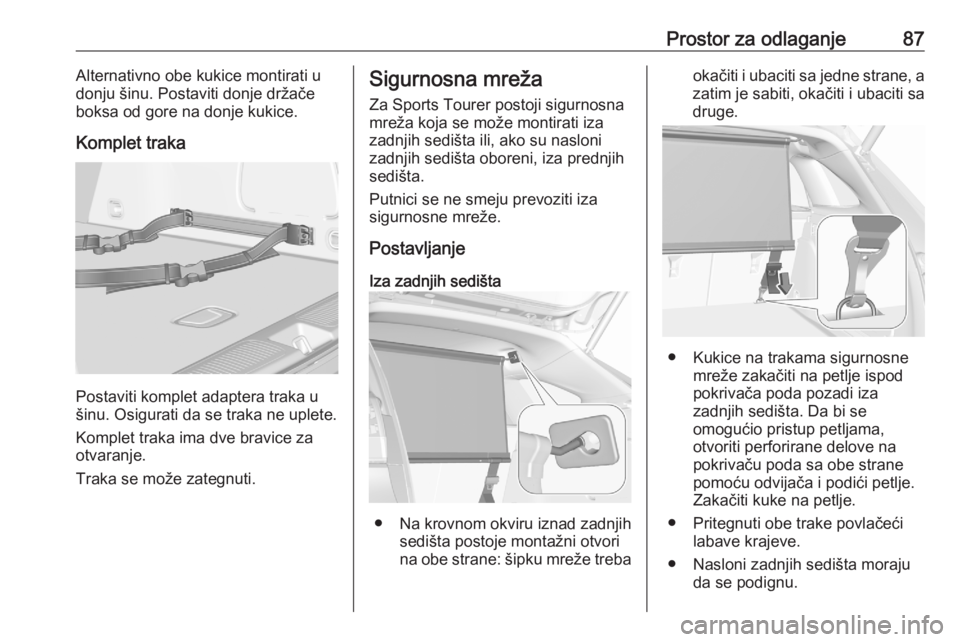 OPEL ASTRA K 2020  Uputstvo za upotrebu (in Serbian) Prostor za odlaganje87Alternativno obe kukice montirati u
donju šinu. Postaviti donje držače
boksa od gore na donje kukice.
Komplet traka
Postaviti komplet adaptera traka u
šinu. Osigurati da se t