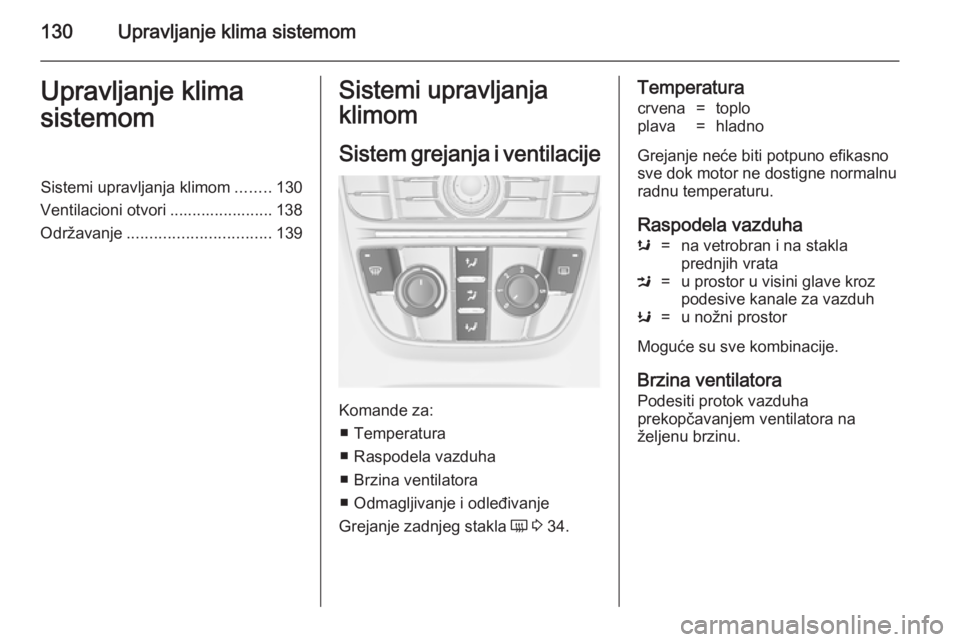 OPEL CASCADA 2014  Uputstvo za upotrebu (in Serbian) 130Upravljanje klima sistemomUpravljanje klima
sistemomSistemi upravljanja klimom ........130
Ventilacioni otvori ....................... 138
Održavanje ................................ 139Sistemi up