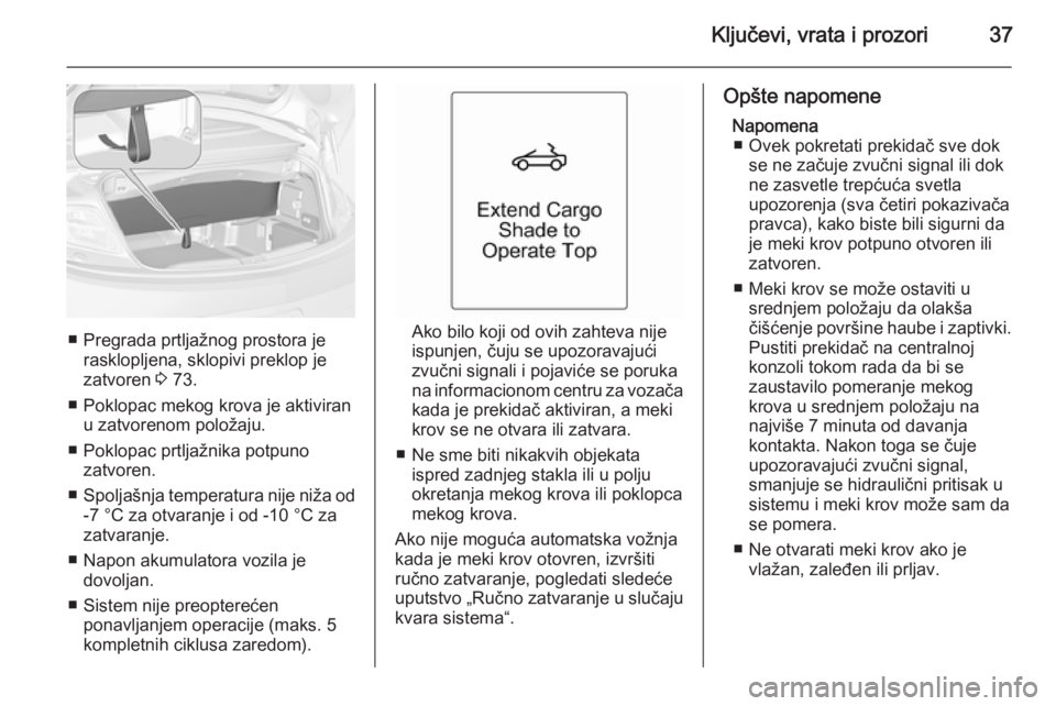 OPEL CASCADA 2014 Uputstvo za upotrebu (in Serbian) Ključevi, vrata i prozori37
■ Pregrada prtljažnog prostora jerasklopljena, sklopivi preklop je
zatvoren 3 73.
■ Poklopac mekog krova je aktiviran u zatvorenom položaju.
■ Poklopac prtljažni OPEL CASCADA 2014 Uputstvo za upotrebu (in Serbian) Ključevi, vrata i prozori37
■ Pregrada prtljažnog prostora jerasklopljena, sklopivi preklop je
zatvoren 3 73.
■ Poklopac mekog krova je aktiviran u zatvorenom položaju.
■ Poklopac prtljažni