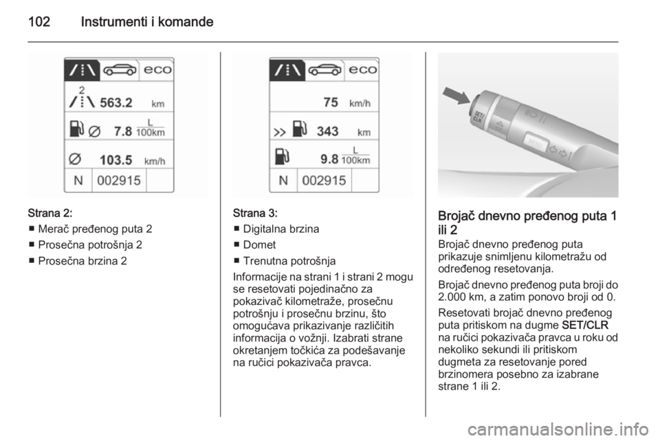OPEL CASCADA 2014.5  Uputstvo za upotrebu (in Serbian) 102Instrumenti i komande
Strana 2:■ Merač pređenog puta 2
■ Prosečna potrošnja 2
■ Prosečna brzina 2Strana 3: ■ Digitalna brzina
■ Domet
■ Trenutna potrošnja
Informacije na strani 1 