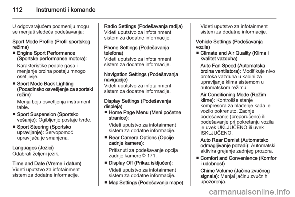 OPEL CASCADA 2014.5  Uputstvo za upotrebu (in Serbian) 112Instrumenti i komande
U odgovarajućem podmeniju mogu
se menjati sledeća podešavanja:
Sport Mode Profile (Profil sportskog
režima)
■ Engine Sport Performance
(Sportske performanse motora) :
Ka
