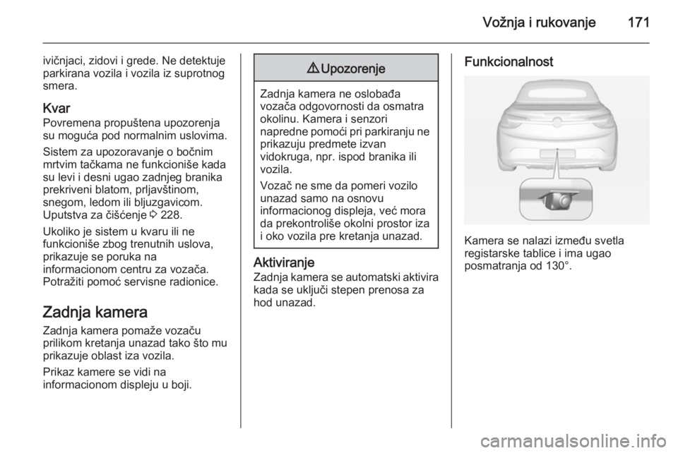 OPEL CASCADA 2014.5 Uputstvo za upotrebu (in Serbian) Vožnja i rukovanje171
ivičnjaci, zidovi i grede. Ne detektuje
parkirana vozila i vozila iz suprotnog
smera.
Kvar
Povremena propuštena upozorenja
su moguća pod normalnim uslovima.
Sistem za upozora OPEL CASCADA 2014.5 Uputstvo za upotrebu (in Serbian) Vožnja i rukovanje171
ivičnjaci, zidovi i grede. Ne detektuje
parkirana vozila i vozila iz suprotnog
smera.
Kvar
Povremena propuštena upozorenja
su moguća pod normalnim uslovima.
Sistem za upozora