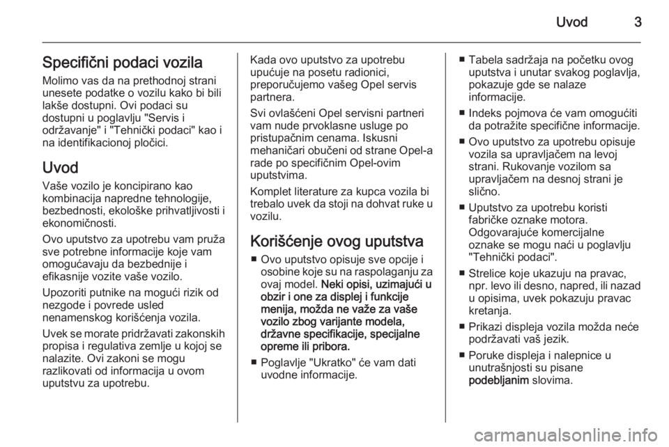 OPEL CASCADA 2014.5  Uputstvo za upotrebu (in Serbian) Uvod3Specifični podaci vozila
Molimo vas da na prethodnoj strani
unesete podatke o vozilu kako bi bili
lakše dostupni. Ovi podaci su
dostupni u poglavlju "Servis i
održavanje" i "Tehni�
