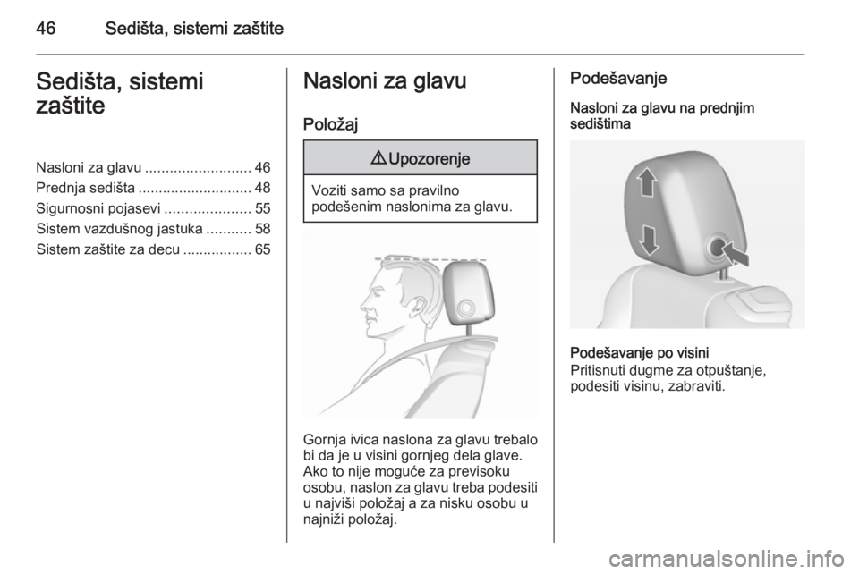 OPEL CASCADA 2014.5  Uputstvo za upotrebu (in Serbian) 46Sedišta, sistemi zaštiteSedišta, sistemi
zaštiteNasloni za glavu .......................... 46
Prednja sedišta ............................ 48
Sigurnosni pojasevi .....................55
Sistem