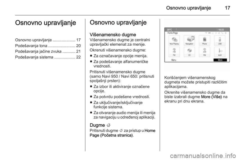 OPEL CASCADA 2015  Uputstvo za rukovanje Infotainment sistemom (in Serbian) Osnovno upravljanje17Osnovno upravljanjeOsnovno upravljanje....................17
Podešavanja tona ........................20
Podešavanja jačine zvuka ...........21
Podešavanja sistema ...........