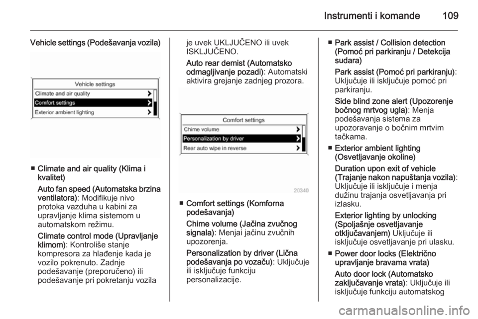 OPEL CASCADA 2015  Uputstvo za upotrebu (in Serbian) Instrumenti i komande109
Vehicle settings (Podešavanja vozila)
■Climate and air quality (Klima i
kvalitet)
Auto fan speed (Automatska brzina
ventilatora) : Modifikuje nivo
protoka vazduha u kabini 