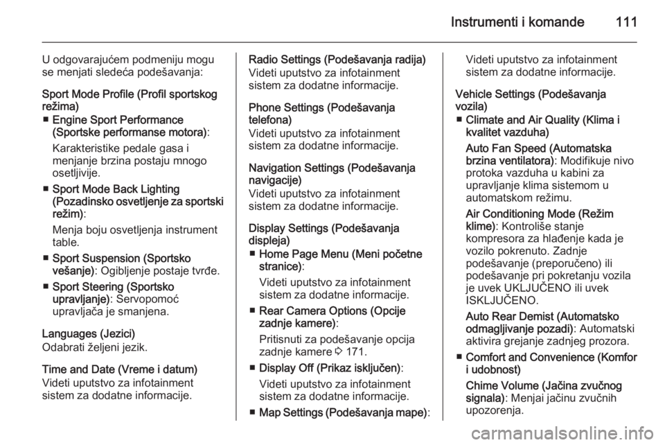 OPEL CASCADA 2015  Uputstvo za upotrebu (in Serbian) Instrumenti i komande111
U odgovarajućem podmeniju mogu
se menjati sledeća podešavanja:
Sport Mode Profile (Profil sportskog
režima)
■ Engine Sport Performance
(Sportske performanse motora) :
Ka