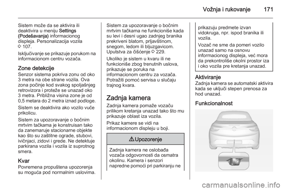 OPEL CASCADA 2015 Uputstvo za upotrebu (in Serbian) Vožnja i rukovanje171
Sistem može da se aktivira ili
deaktivira u meniju Settings
(Podešavanja) informacionog
displeja. Personalizacija vozila
3 107.
Isključivanje se prikazuje porukom na infor OPEL CASCADA 2015 Uputstvo za upotrebu (in Serbian) Vožnja i rukovanje171
Sistem može da se aktivira ili
deaktivira u meniju Settings
(Podešavanja) informacionog
displeja. Personalizacija vozila
3 107.
Isključivanje se prikazuje porukom na infor