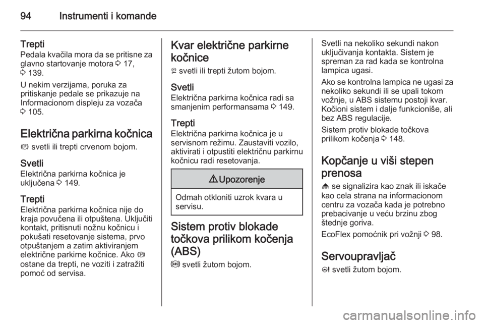 OPEL CASCADA 2015  Uputstvo za upotrebu (in Serbian) 94Instrumenti i komande
Trepti
Pedala kvačila mora da se pritisne za glavno startovanje motora  3 17,
3  139.
U nekim verzijama, poruka za
pritiskanje pedale se prikazuje na
Informacionom displeju za