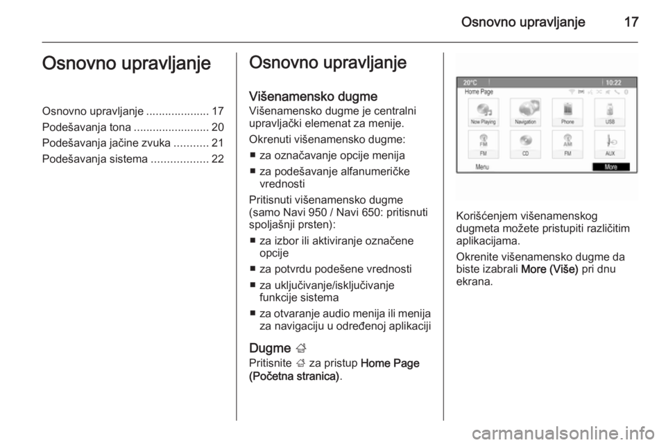 OPEL CASCADA 2015.5 Uputstvo za rukovanje Infotainment sistemom (in Serbian) Osnovno upravljanje17Osnovno upravljanjeOsnovno upravljanje....................17
Podešavanja tona ........................20
Podešavanja jačine zvuka ...........21
Podešavanja sistema ........... OPEL CASCADA 2015.5 Uputstvo za rukovanje Infotainment sistemom (in Serbian) Osnovno upravljanje17Osnovno upravljanjeOsnovno upravljanje....................17
Podešavanja tona ........................20
Podešavanja jačine zvuka ...........21
Podešavanja sistema ...........