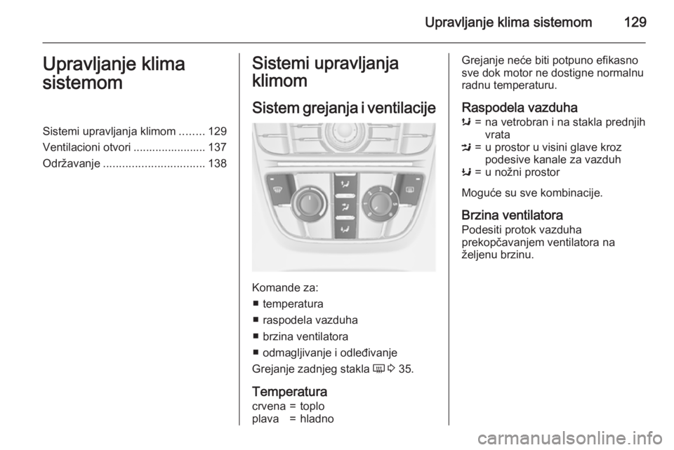 OPEL CASCADA 2015.5 Uputstvo za upotrebu (in Serbian) Upravljanje klima sistemom129Upravljanje klima
sistemomSistemi upravljanja klimom ........129
Ventilacioni otvori ....................... 137
Održavanje ................................ 138Sistemi up OPEL CASCADA 2015.5 Uputstvo za upotrebu (in Serbian) Upravljanje klima sistemom129Upravljanje klima
sistemomSistemi upravljanja klimom ........129
Ventilacioni otvori ....................... 137
Održavanje ................................ 138Sistemi up