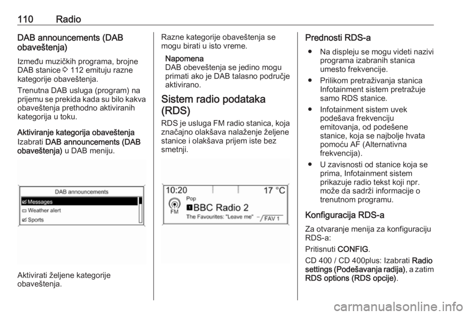 OPEL CASCADA 2016  Uputstvo za rukovanje Infotainment sistemom (in Serbian) 110RadioDAB announcements (DAB
obaveštenja)
Između muzičkih programa, brojne
DAB stanice  3 112 emituju razne
kategorije obaveštenja.
Trenutna DAB usluga (program) na
prijemu se prekida kada su bi