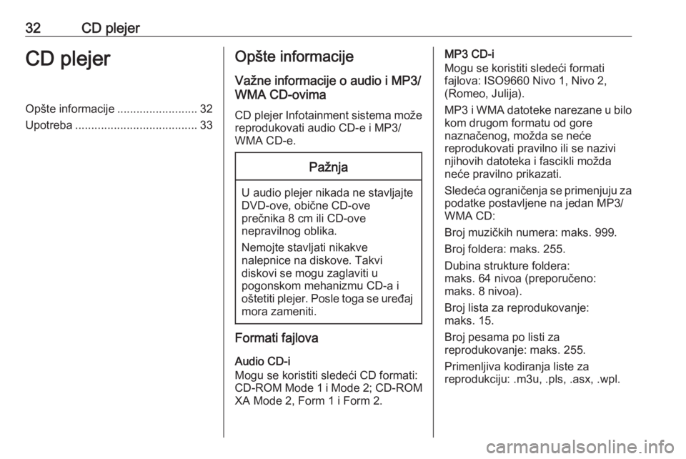 OPEL CASCADA 2016  Uputstvo za rukovanje Infotainment sistemom (in Serbian) 32CD plejerCD plejerOpšte informacije.........................32
Upotreba ...................................... 33Opšte informacije
Važne informacije o audio i MP3/
WMA CD-ovima
CD plejer Infotain
