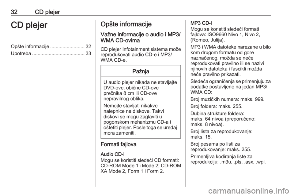 OPEL CASCADA 2016 Uputstvo za rukovanje Infotainment sistemom (in Serbian) 32CD plejerCD plejerOpšte informacije.........................32
Upotreba ...................................... 33Opšte informacije
Važne informacije o audio i MP3/
WMA CD-ovima
CD plejer Infotain OPEL CASCADA 2016 Uputstvo za rukovanje Infotainment sistemom (in Serbian) 32CD plejerCD plejerOpšte informacije.........................32
Upotreba ...................................... 33Opšte informacije
Važne informacije o audio i MP3/
WMA CD-ovima
CD plejer Infotain