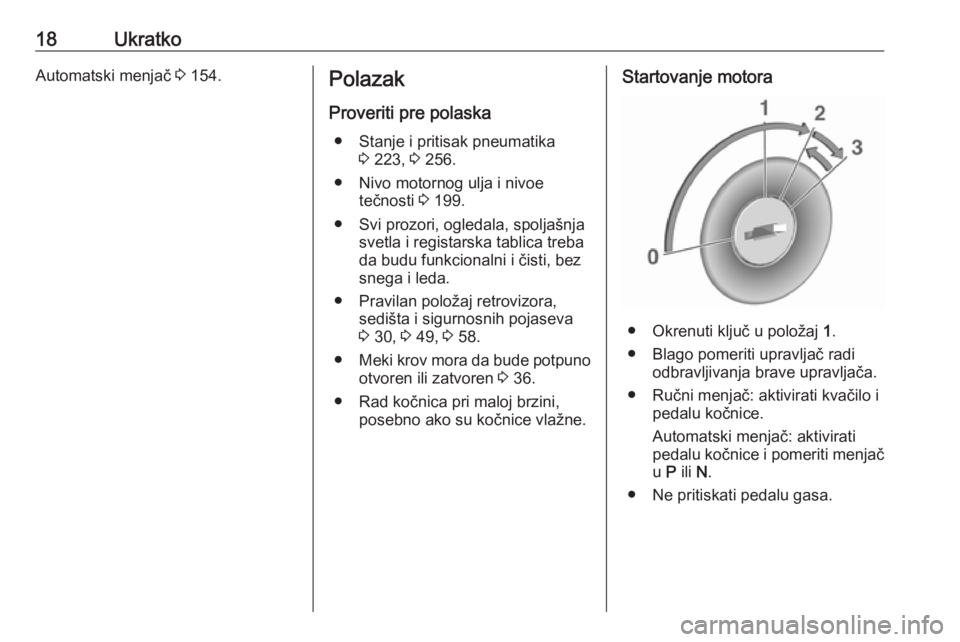 OPEL CASCADA 2016  Uputstvo za upotrebu (in Serbian) 18UkratkoAutomatski menjač 3 154.Polazak
Proveriti pre polaska ● Stanje i pritisak pneumatika 3 223,  3 256.
● Nivo motornog ulja i nivoe tečnosti  3 199.
● Svi prozori, ogledala, spoljašnja 