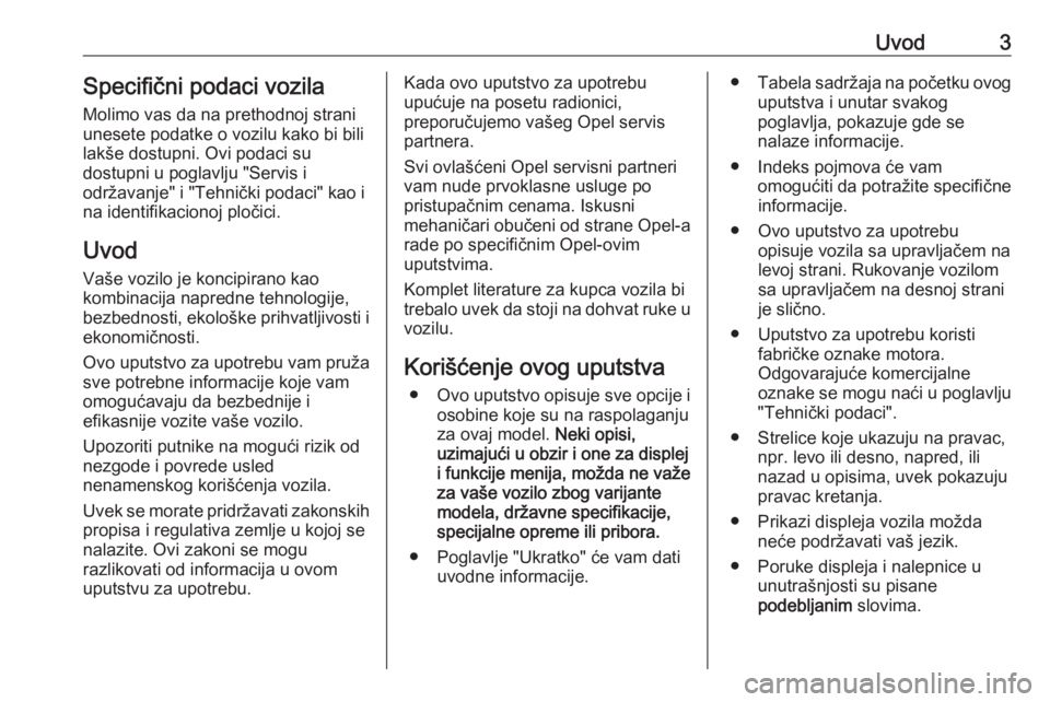 OPEL CASCADA 2016  Uputstvo za upotrebu (in Serbian) Uvod3Specifični podaci vozila
Molimo vas da na prethodnoj strani
unesete podatke o vozilu kako bi bili
lakše dostupni. Ovi podaci su
dostupni u poglavlju "Servis i
održavanje" i "Tehni�