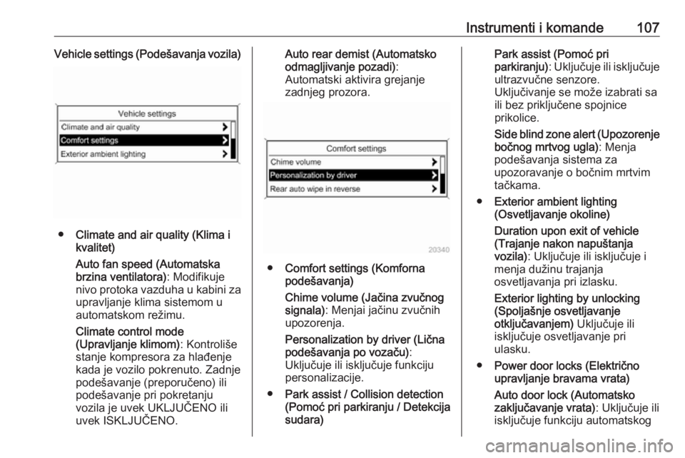 OPEL CASCADA 2017.5  Uputstvo za upotrebu (in Serbian) Instrumenti i komande107Vehicle settings (Podešavanja vozila)
●Climate and air quality (Klima i
kvalitet)
Auto fan speed (Automatska
brzina ventilatora) : Modifikuje
nivo protoka vazduha u kabini z