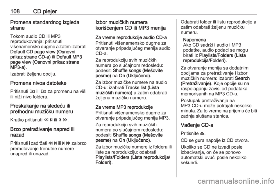 OPEL CASCADA 2018 Uputstvo za rukovanje Infotainment sistemom (in Serbian) 108CD plejerPromena standardnog izgleda
strane
Tokom audio CD ili MP3
reprodukovanja: pritisnuti
višenamensko dugme a zatim izabrati
Default CD page view (Osnovni
prikaz strane CD-a) ili Default MP3 OPEL CASCADA 2018 Uputstvo za rukovanje Infotainment sistemom (in Serbian) 108CD plejerPromena standardnog izgleda
strane
Tokom audio CD ili MP3
reprodukovanja: pritisnuti
višenamensko dugme a zatim izabrati
Default CD page view (Osnovni
prikaz strane CD-a) ili Default MP3
