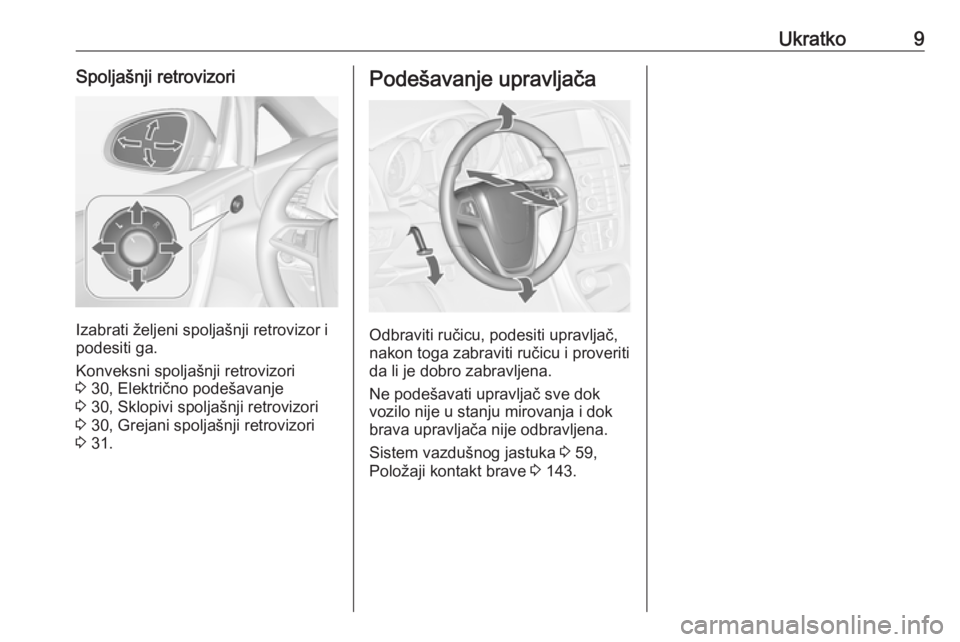 OPEL CASCADA 2018  Uputstvo za upotrebu (in Serbian) Ukratko9Spoljašnji retrovizori
Izabrati željeni spoljašnji retrovizor i
podesiti ga.
Konveksni spoljašnji retrovizori
3  30, Električno podešavanje
3  30, Sklopivi spoljašnji retrovizori
3  30,