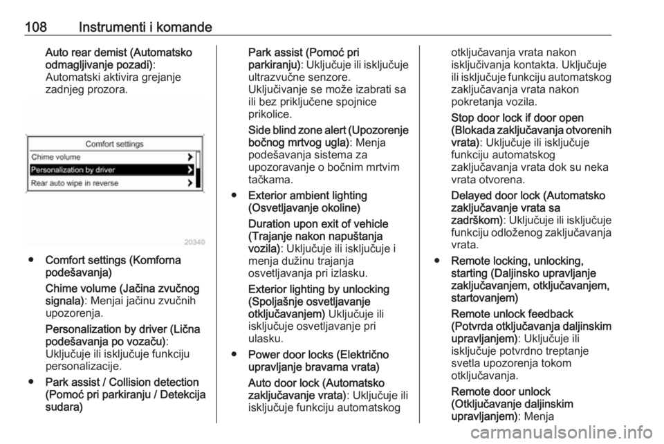 OPEL CASCADA 2018  Uputstvo za upotrebu (in Serbian) 108Instrumenti i komandeAuto rear demist (Automatsko
odmagljivanje pozadi) :
Automatski aktivira grejanje
zadnjeg prozora.
● Comfort settings (Komforna
podešavanja)
Chime volume (Jačina zvučnog s