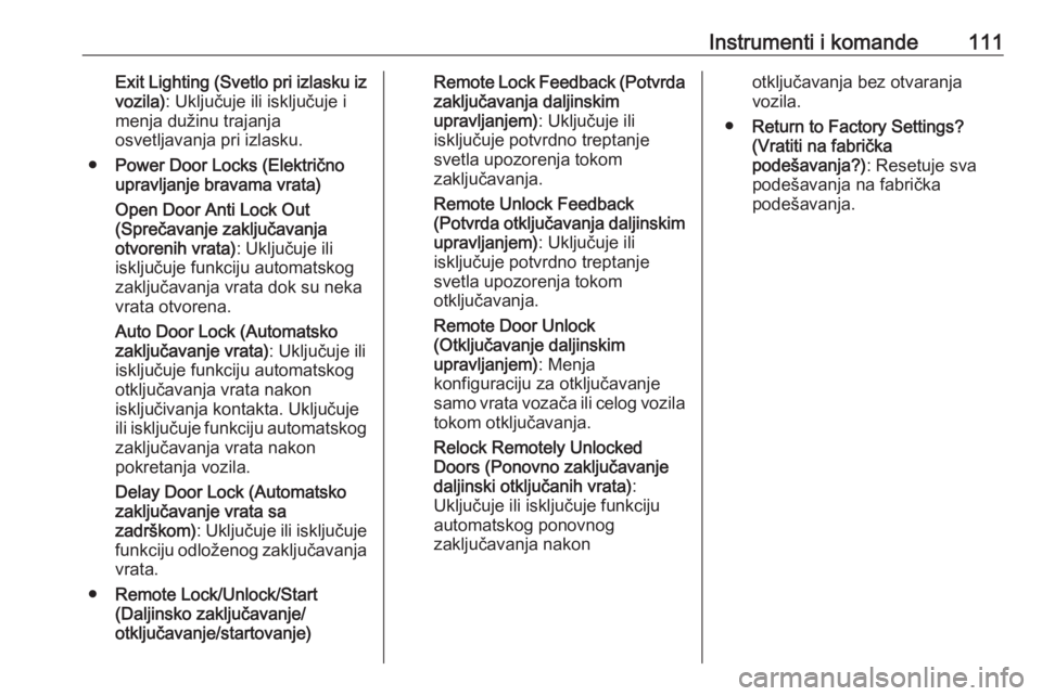 OPEL CASCADA 2018  Uputstvo za upotrebu (in Serbian) Instrumenti i komande111Exit Lighting (Svetlo pri izlasku izvozila) : Uključuje ili isključuje i
menja dužinu trajanja
osvetljavanja pri izlasku.
● Power Door Locks (Električno
upravljanje brava