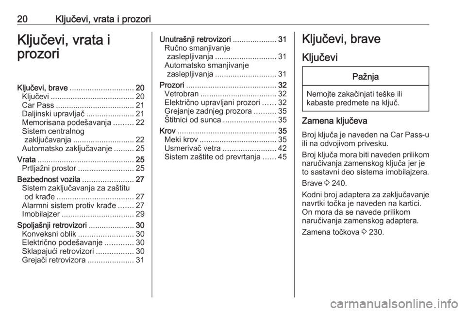 OPEL CASCADA 2018  Uputstvo za upotrebu (in Serbian) 20Ključevi, vrata i prozoriKljučevi, vrata i
prozoriKljučevi, brave ............................. 20
Ključevi ...................................... 20
Car Pass ...................................