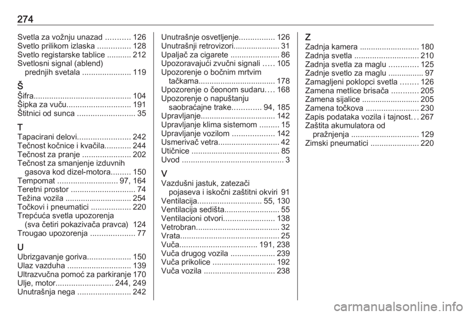 OPEL CASCADA 2018  Uputstvo za upotrebu (in Serbian) 274Svetla za vožnju unazad ...........126
Svetlo prilikom izlaska  ...............128
Svetlo registarske tablice ........... 212
Svetlosni signal (ablend) prednjih svetala  ......................119
