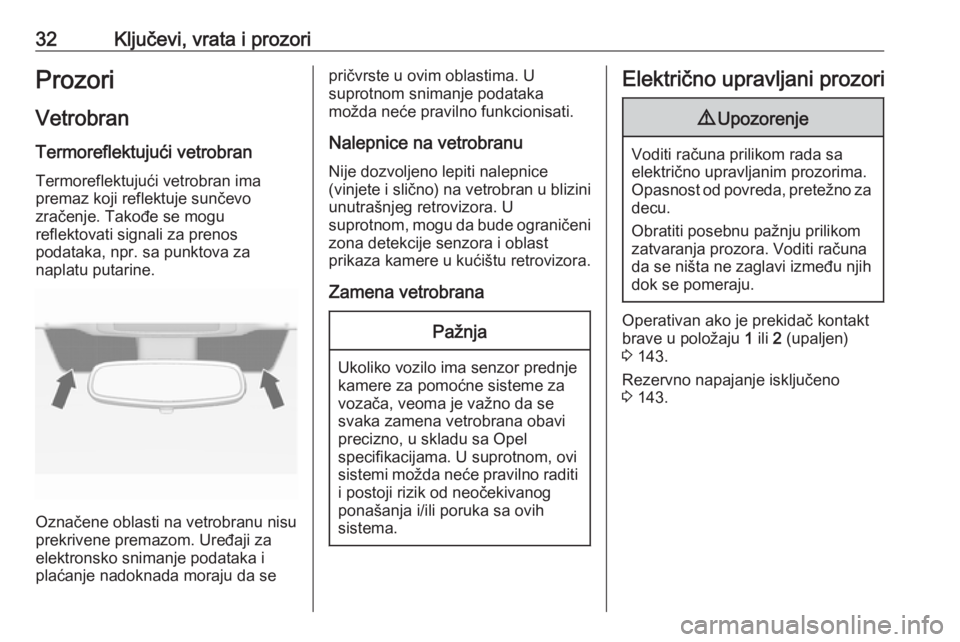 OPEL CASCADA 2018  Uputstvo za upotrebu (in Serbian) 32Ključevi, vrata i prozoriProzori
Vetrobran Termoreflektujući vetrobranTermoreflektujući vetrobran ima
premaz koji reflektuje sunčevo
zračenje. Takođe se mogu
reflektovati signali za prenos
pod