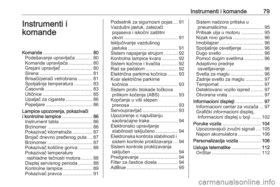OPEL CASCADA 2018  Uputstvo za upotrebu (in Serbian) Instrumenti i komande79Instrumenti i
komandeKomande ..................................... 80
Podešavanje upravljača ............80
Komande upravljača ..................80
Grejani upravljač .......