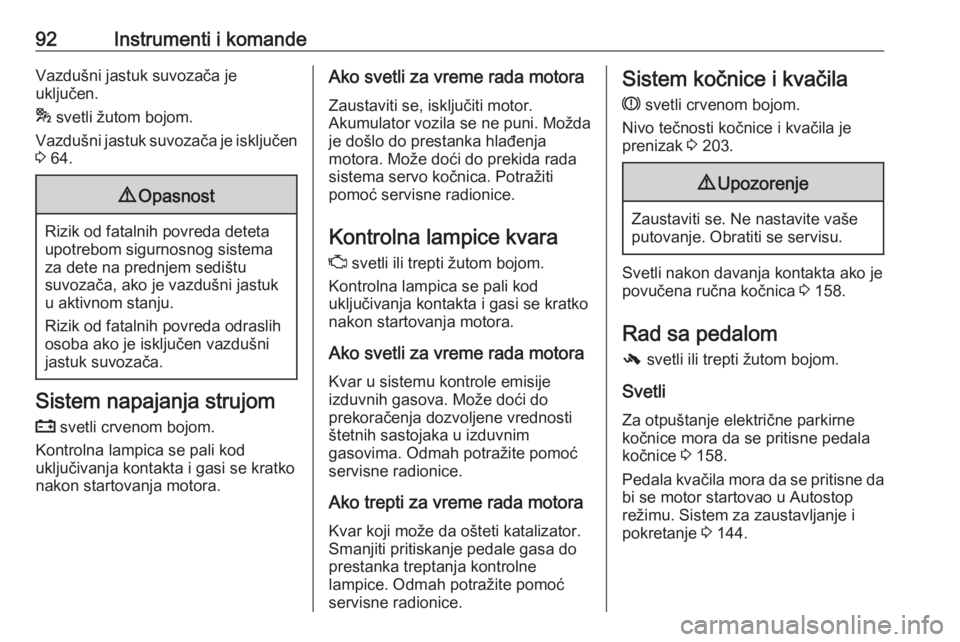 OPEL CASCADA 2018  Uputstvo za upotrebu (in Serbian) 92Instrumenti i komandeVazdušni jastuk suvozača je
uključen.
*  svetli žutom bojom.
Vazdušni jastuk suvozača je isključen
3  64.9 Opasnost
Rizik od fatalnih povreda deteta
upotrebom sigurnosnog
