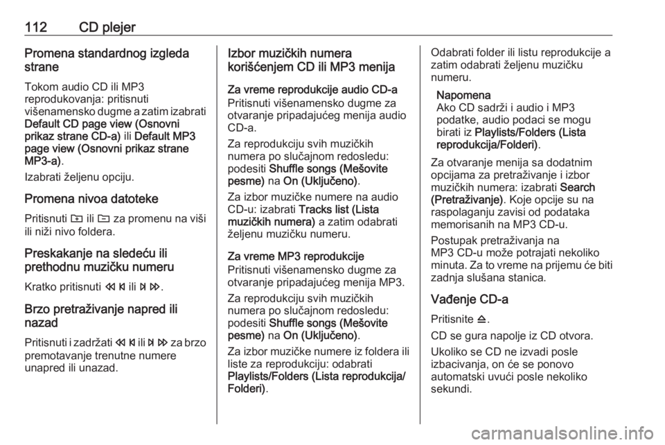 OPEL CASCADA 2018.5  Uputstvo za rukovanje Infotainment sistemom (in Serbian) 112CD plejerPromena standardnog izgleda
strane
Tokom audio CD ili MP3
reprodukovanja: pritisnuti
višenamensko dugme a zatim izabrati
Default CD page view (Osnovni
prikaz strane CD-a)  ili Default MP3